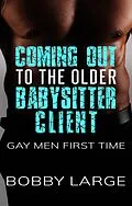 E-Book (epub) Coming Out to the Older Babysitter Client: Gay Men First Time von Bobby Large