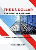 E-Book (epub) The US Dollar and the BRICS Challenge - Towards a new global financial order von Hermann Selchow