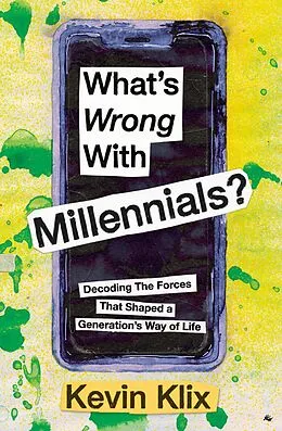 E-Book (epub) What's Wrong With Millennials?: Decoding The Forces That Shaped a Generation's Way of Life von Kevin Klix