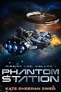 E-Book (epub) Phantom Station (Mission Log, #1) von Kate Sheeran Swed