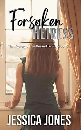 E-Book (epub) Forsaken Heiress (The Mystery of the Brisand Family, #5) von Jessica Jones