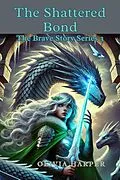 E-Book (epub) The Shattered Bond (The Brave and the Shadow of Malachar, #3) von Plairung Thepsawat, Olivia Harper