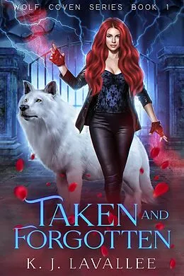E-Book (epub) Taken And Forgotten (Wolf Coven Series, #1) von K. J. Lavallee