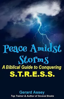 E-Book (epub) Peace Amidst Storms: A Biblical Guide to Conquering S.T.R.E.S.S von Gerard Assey