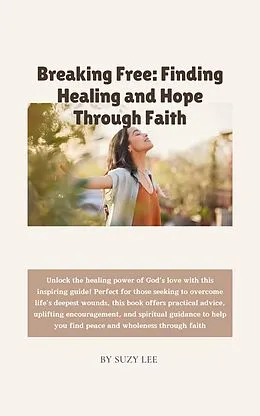 E-Book (epub) Breaking Free: Finding Healing and Hope Through Faith von Suzy Lee