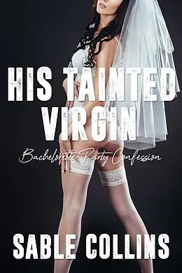 E-Book (epub) His Tainted Virgin: Bachelorette Party Confession von Sable Collins
