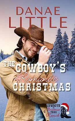 E-Book (epub) The Cowboy's Romantic Christmas (Cowboys at Christmas Tree Ranch, #4) von Danae Little