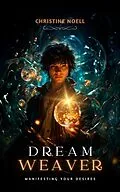 E-Book (epub) Dream Weaver: Manifesting Your Desires von Christine Noell