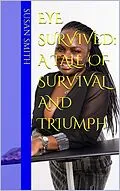 E-Book (epub) Eye Survived: A Tale OF Survival And Triumph von Susan Smith