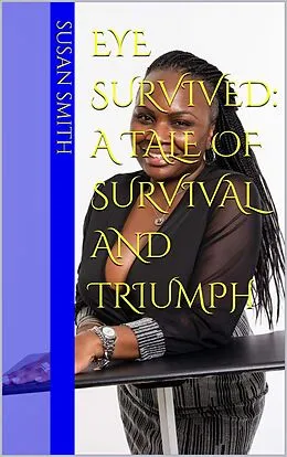 E-Book (epub) Eye Survived: A Tale OF Survival And Triumph von Susan Smith