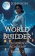 E-Book (epub) World Builder (Silverwood Academy, #2) von Id Johnson