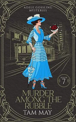 E-Book (epub) Murder Among the Rubble: A 1906 San Francisco Earthquake and Fire Murder (Adele Gossling Mysteries, #7) von Tam May
