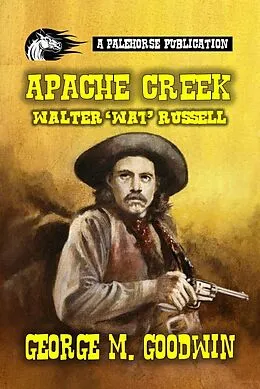 E-Book (epub) Apache Creek - Walter 'Wat' Russell von George M. Goodwin