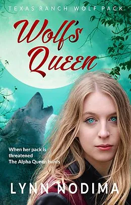 E-Book (epub) Wolf's Queen (Texas Ranch Wolf Pack, #7) von Lynn Nodima