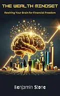 E-Book (epub) The Wealth Mindset Rewiring Your Brain for Financial Freedom von Collin Dine, Benjamin Stone