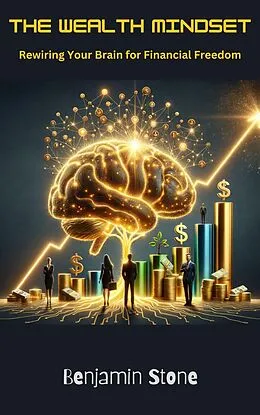 E-Book (epub) The Wealth Mindset Rewiring Your Brain for Financial Freedom von Collin Dine, Benjamin Stone