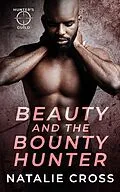 E-Book (epub) Beauty and the Bounty Hunter (Hunter's Guild: Elite Bounty Services) von Natalie Cross