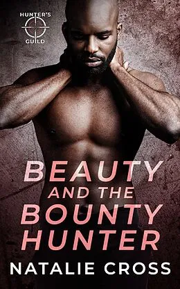 E-Book (epub) Beauty and the Bounty Hunter (Hunter's Guild: Elite Bounty Services) von Natalie Cross