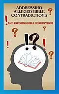 E-Book (epub) Addressing Alleged Bible Contradictions And Exposing Bible Corruptions (The Apologetic Series, #2) von Justin Horn