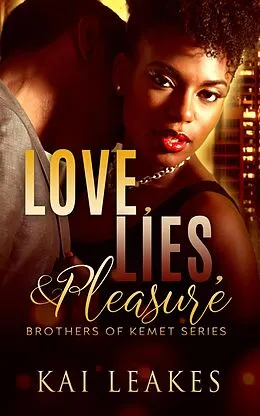 E-Book (epub) Love, Lies, & Pleasure (A Brothers of Kemet Series, #2) von Kai Leakes