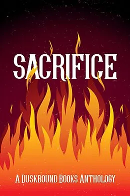 E-Book (epub) Sacrifice: A Duskbound Books Anthology von Mike X Welch
