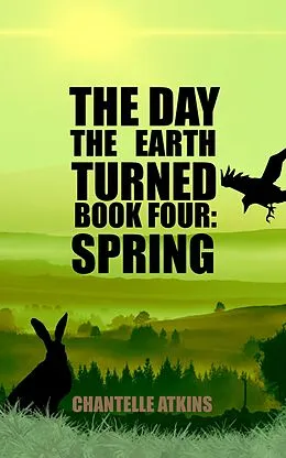 E-Book (epub) The Day The Earth Turned Book 4: Spring von Chantelle Atkins