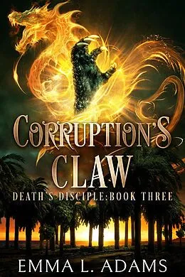 E-Book (epub) Corruption's Claw (Death's Disciple, #3) von Emma L. Adams