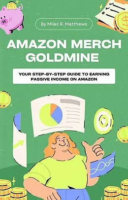 E-Book (epub) Amazon Merch Goldmine: Your Step-by-Step Guide to Earning Passive Income on Amazon von Miles R. Matthews