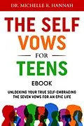 E-Book (epub) The Self Vows For Teens: Unlocking Your True Self - Embracing the Seven Vows for an Epic Life von Michelle R. Hannah