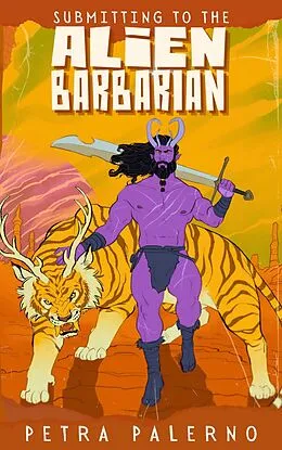E-Book (epub) Submitting to the Alien Barbarian (Petra Palerno's Filthy Shorts) von Petra Palerno