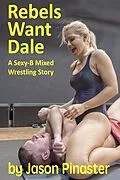 E-Book (epub) Rebels Want Dale: A Sexy-B Mixed Wrestling Story von Jason Pinaster
