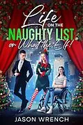 E-Book (epub) Life on the Naughty List, or What the Elf! von Jason Wrench