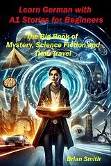 E-Book (epub) Learn German with A1 Stories for Beginners (German Graded Readers, #1) von Brian Smith