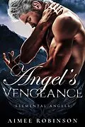 E-Book (epub) Angel's Vengeance (Elemental Angels, #7) von Aimee Robinson