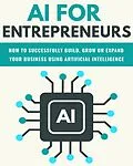 E-Book (epub) AI For Entrepreneurs: How To Successfully Build, Grow or Expand Your Business Using Artificial Intelligence (FINANCE AND ENTREPRENEURSHIP) von NoFinancialProcrastination