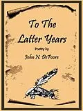 E-Book (epub) To The Latter Years von John N DeFoore