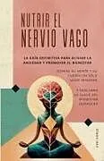 Kartonierter Einband NUTRIR EL NERVIO VAGO La guía definitiva para aliviar la ansiedad y promover el bienestar von Oma International Publications, Keri Korus