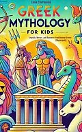 E-Book (epub) Greek Mythology For Kids: Legends, Heroes, and Monsters from Ancient Greece (Illustrated) von Livia Everwood