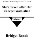 E-Book (epub) She's Taken after Her College Graduation 1 (She's Taken after Her College Graduation Sex Series 1, #1) von Bridget Bonds
