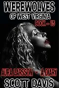 E-Book (epub) Werewolves Of West Virginia - Book 1.5 - Aura Larsson - A Diary von Scott Davis