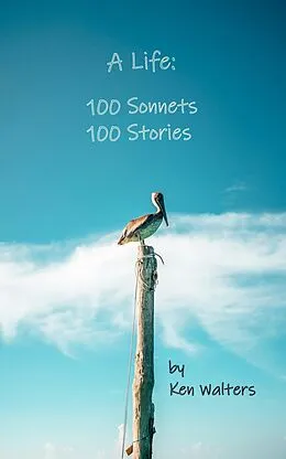 E-Book (epub) A Life: 100 Sonnets, 100 Stories von Ken Walters