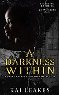 E-Book (epub) A Darkness Within - A Dark Fantasy & Horror Collection von Kai Leakes