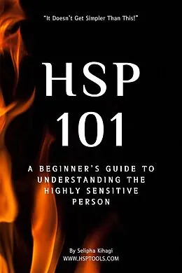 E-Book (epub) HSP 101: A Beginner's Guide to Understanding the Highly Sensitive Person (HSP Guides, #1) von Selipha Kihagi, Hsp Tools