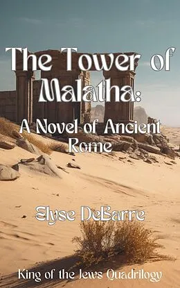 E-Book (epub) The Tower of Malatha: A Novel of Ancient Rome (Prince of Palestine, #1) von Elyse Debarre