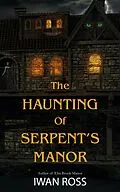 E-Book (epub) The Haunting of Serpent's Manor von Iwan Ross