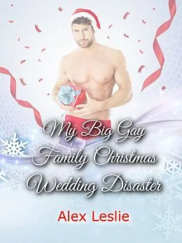 E-Book (epub) My Big Gay Family Christmas Wedding Disaster (The Nolan Family, #2) von Alex Leslie