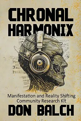 E-Book (epub) Chronal Harmonix: Manifestation and Reality Shifting Community Research Kit von Don Balch