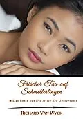 E-Book (epub) Frischer Tau auf Schmetterlingen: Das Beste aus "Die Mitte des Universums" von Richard van Wyck