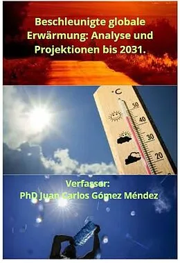 E-Book (epub) Beschleunigte globale Erwärmung: Analyse und Projektionen bis 2031. (FORSCHUNG IN DEUTSCH VERÖFFENTLICHT, #2) von Juan Carlos Gómez Méndez