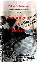 E-Book (epub) Gefangen in Beirut von Zoltan L. Bartwood